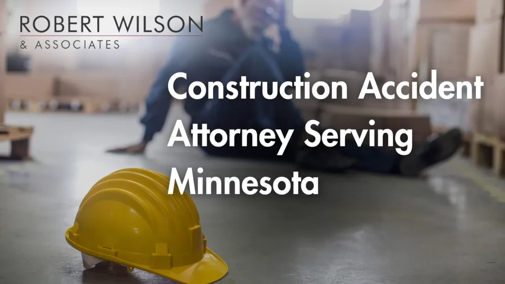 Construction Accident Attorney Serving Minnesota