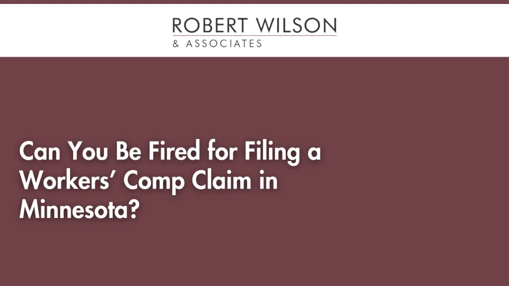 Can You Be Fired for Filing a Workers’ Comp Claim in Minnesota